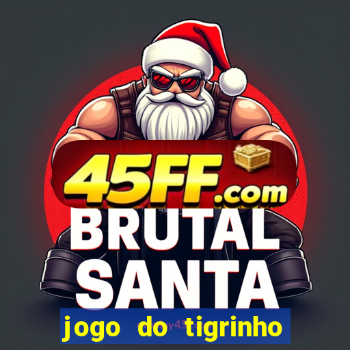 jogo do tigrinho ganha dinheiro de verdade